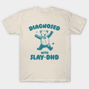 Diagnosed With Slay-DHD, Funny ADHD Shirt, Bear T Shirt, Dumb Y2k Shirt, Stupid Vintage Shirt, Mental Health Cartoon Tee, Silly Meme T-Shirt